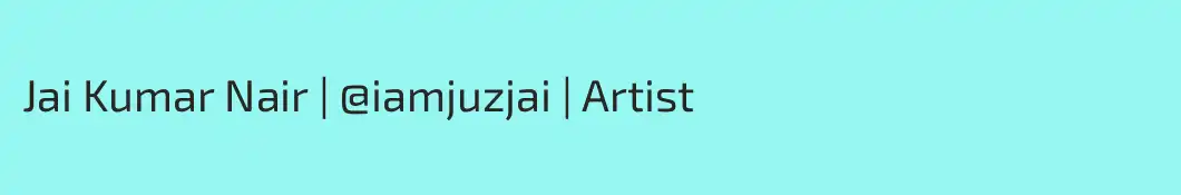 Jai Kumar Nair | @iamjuzjai | Artist